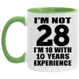 28th Birthday I'm Not 28 I'm 18 With 10 Years Experience - 11oz Accent Mug Green