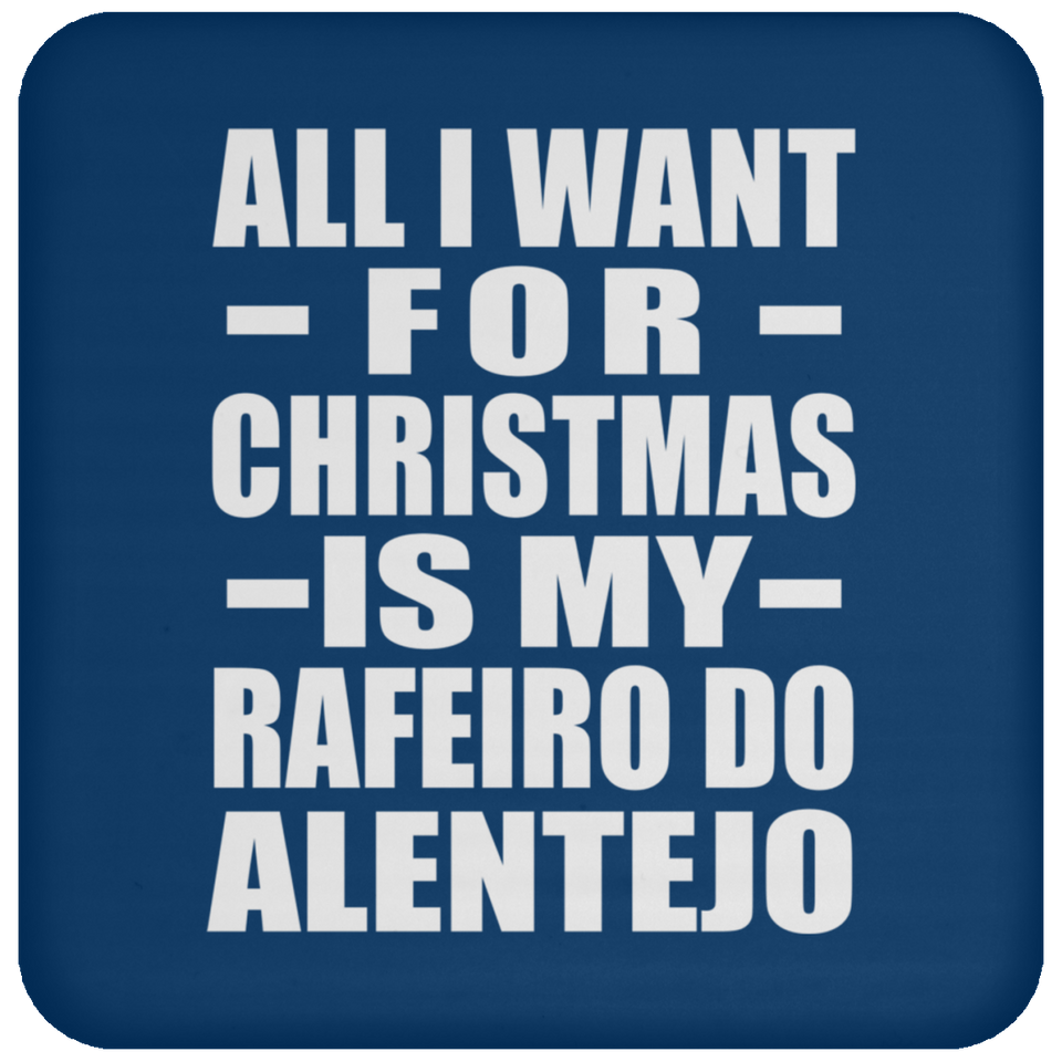 All I Want For Christmas Is My Rafeiro Do Alentejo - Coaster