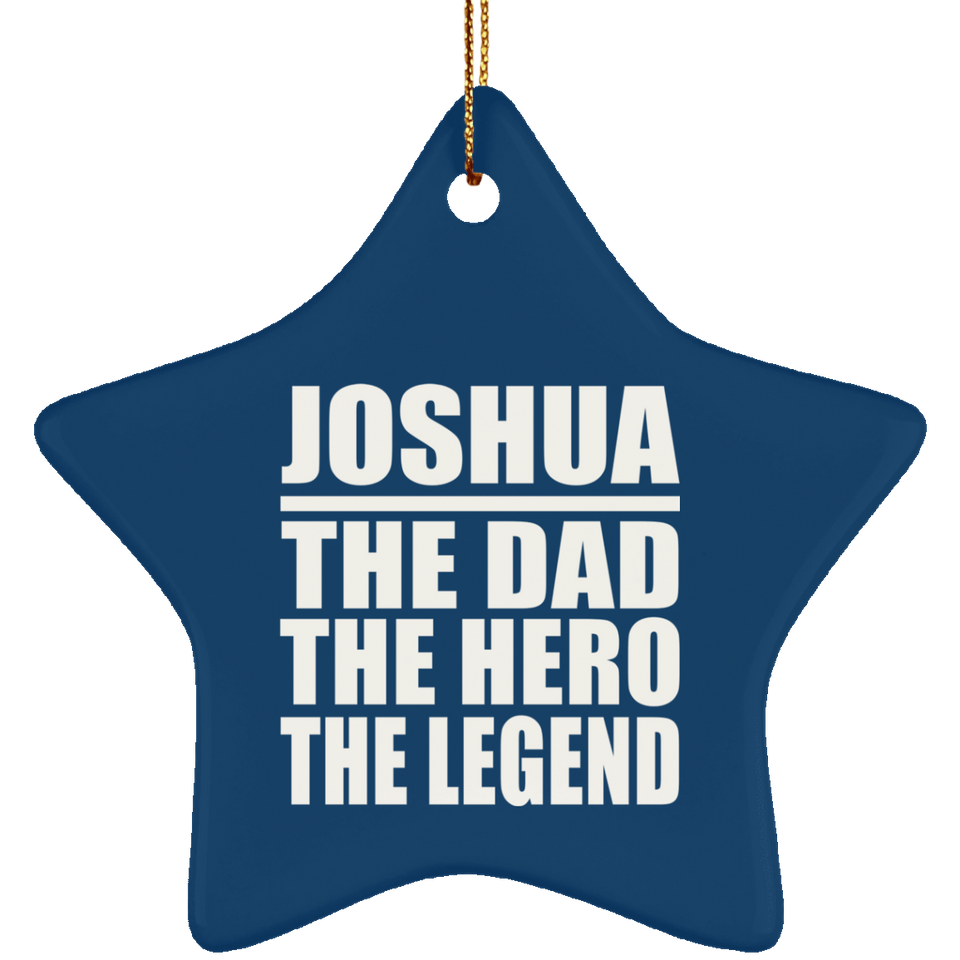 Joshua The Dad The Hero The Legend - Star Ornament