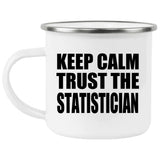 Keep Calm and Trust The Statistician - 12oz Camping Mug