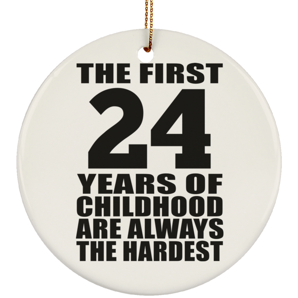 24th Birthday First 24 Years of Childhood Are The Hardest - Circle Ornament