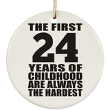 24th Birthday First 24 Years of Childhood Are The Hardest - Circle Ornament