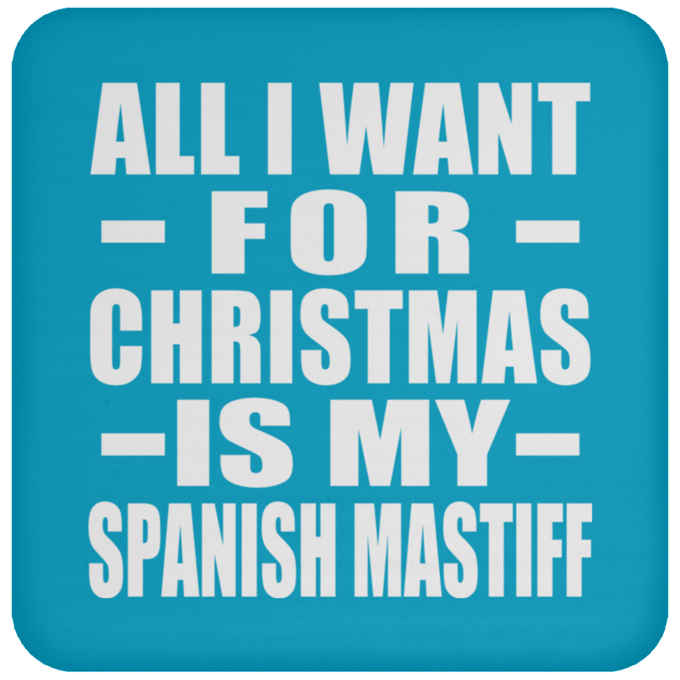 All I Want For Christmas Is My Spanish Mastiff - Coaster