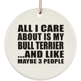 All I Care About Is My Bull Terrier - Circle Ornament