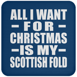 All I Want For Christmas Is My Scottish Fold - Coaster