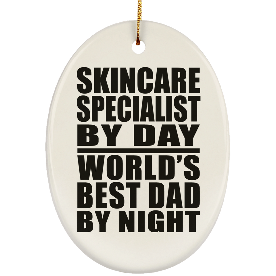 Skincare Specialist By Day World's Best Dad By Night - Oval Ornament