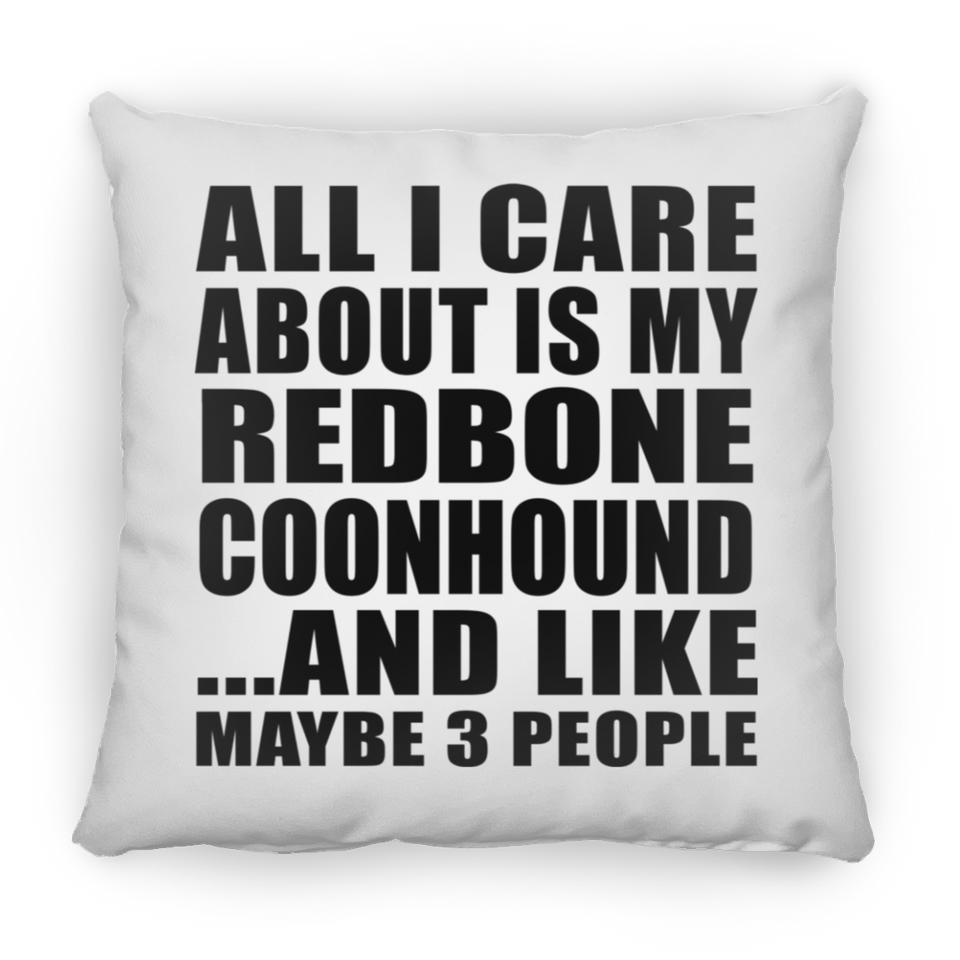 All I Care About Is My Redbone Coonhound - Throw Pillow