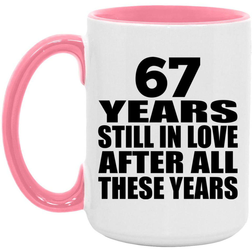 67th Anniversary 67 Years Still In Love After These Years - 15oz Accent Mug Pink