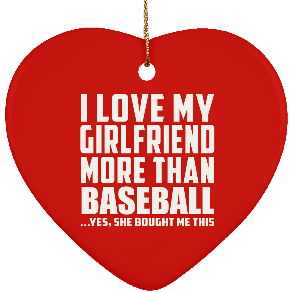 I Love My Girlfriend More Than Baseball - Heart Ornament