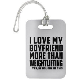 I Love My Boyfriend More Than Weightlifting - Luggage Bag Tag
