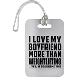 I Love My Boyfriend More Than Weightlifting - Luggage Bag Tag