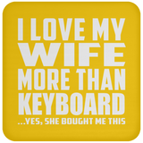 I Love My Wife More Than Keyboard - Drink Coaster