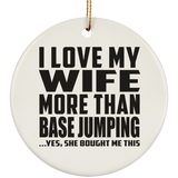 I Love My Wife More Than Base Jumping - Circle Ornament