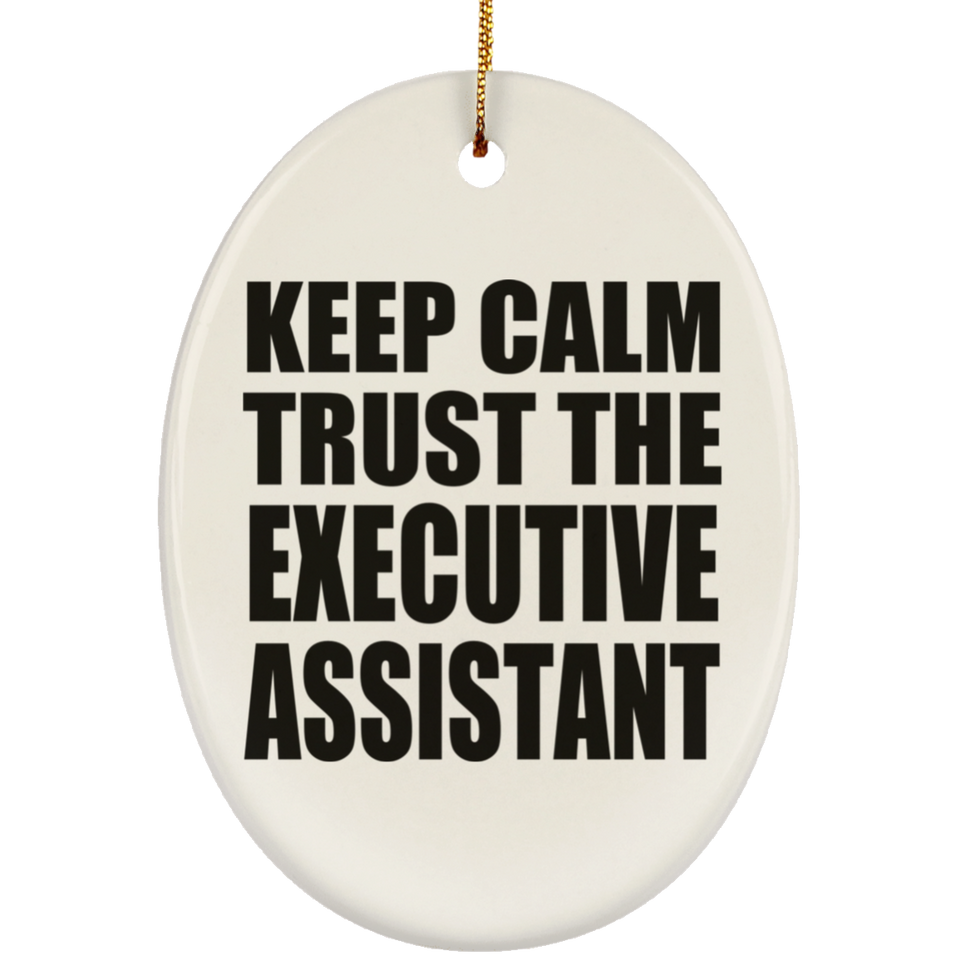 Keep Calm and Trust The Executive Assistant - Oval Ornament