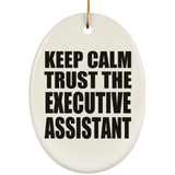 Keep Calm and Trust The Executive Assistant - Oval Ornament