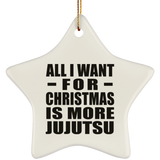 All I Want For Christmas Is More Jujutsu - Star Ornament
