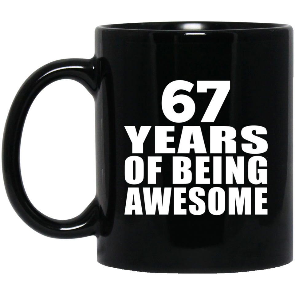 67th Birthday 67 Years Of Being Awesome - 11 Oz Coffee Mug Black