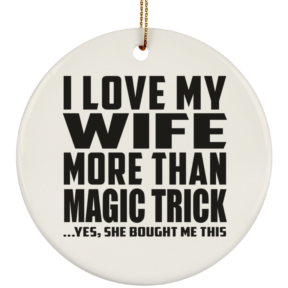 I Love My Wife More Than Magic Trick - Circle Ornament
