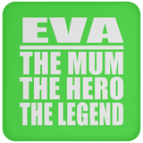Eva The Mum The Hero The Legend - Drink Coaster