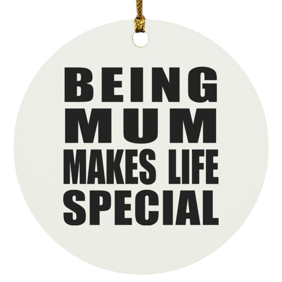 Being Mum Makes Life Special - Circle Ornament