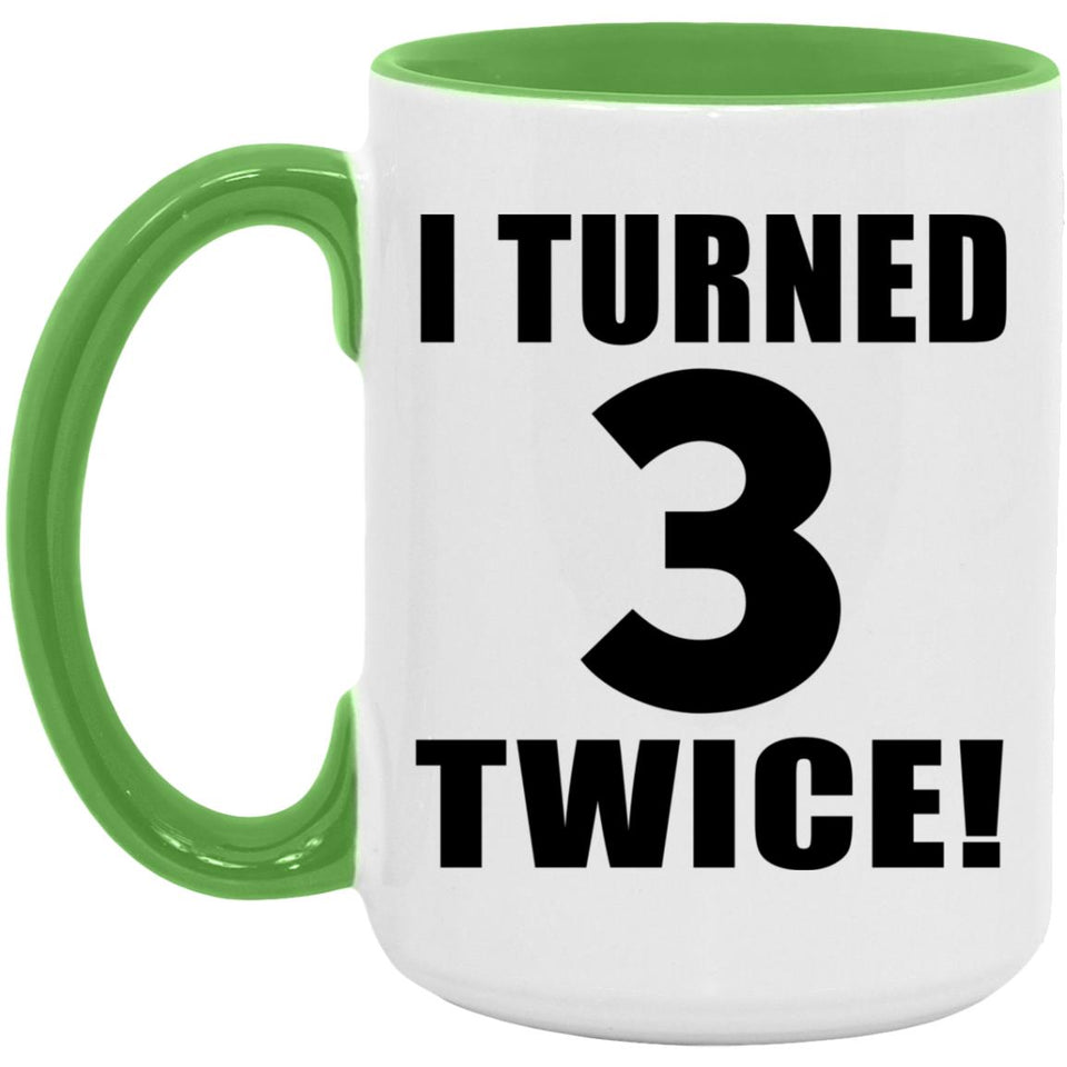 6th Birthday I Turned 3 Twice - 15oz Accent Mug Green
