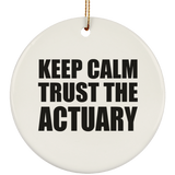 Keep Calm and Trust The Actuary - Circle Ornament