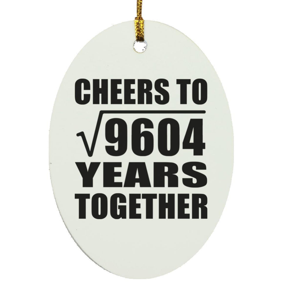 98th Anniversary Cheers To Square Root of 9604 Years Together - Oval Ornament