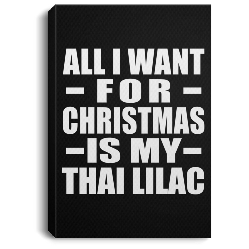 All I Want For Christmas Is My Thai Lilac - Canvas Portrait
