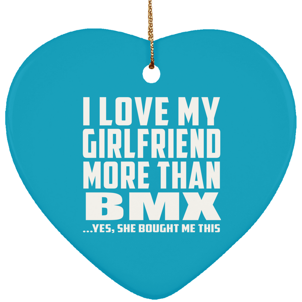 I Love My Girlfriend More Than BMX - Heart Ornament