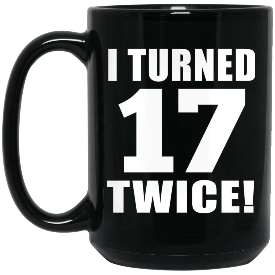 34th Birthday I Turned 17 Twice - 15oz Coffee Mug Black