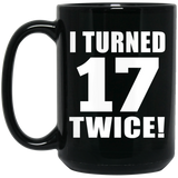 34th Birthday I Turned 17 Twice - 15oz Coffee Mug Black