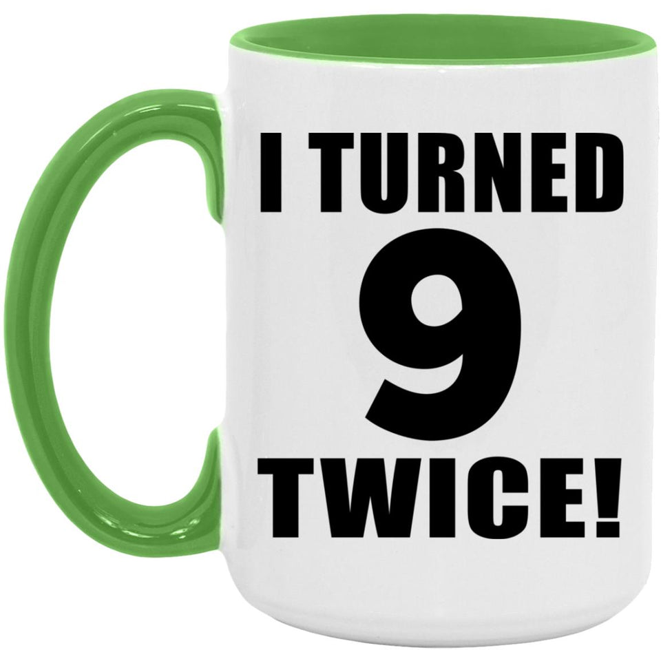 18th Birthday I Turned 9 Twice - 15oz Accent Mug Green