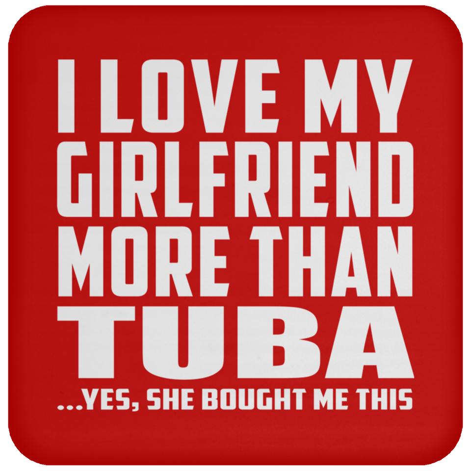 I Love My Girlfriend More Than Tuba - Drink Coaster