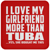 I Love My Girlfriend More Than Tuba - Drink Coaster