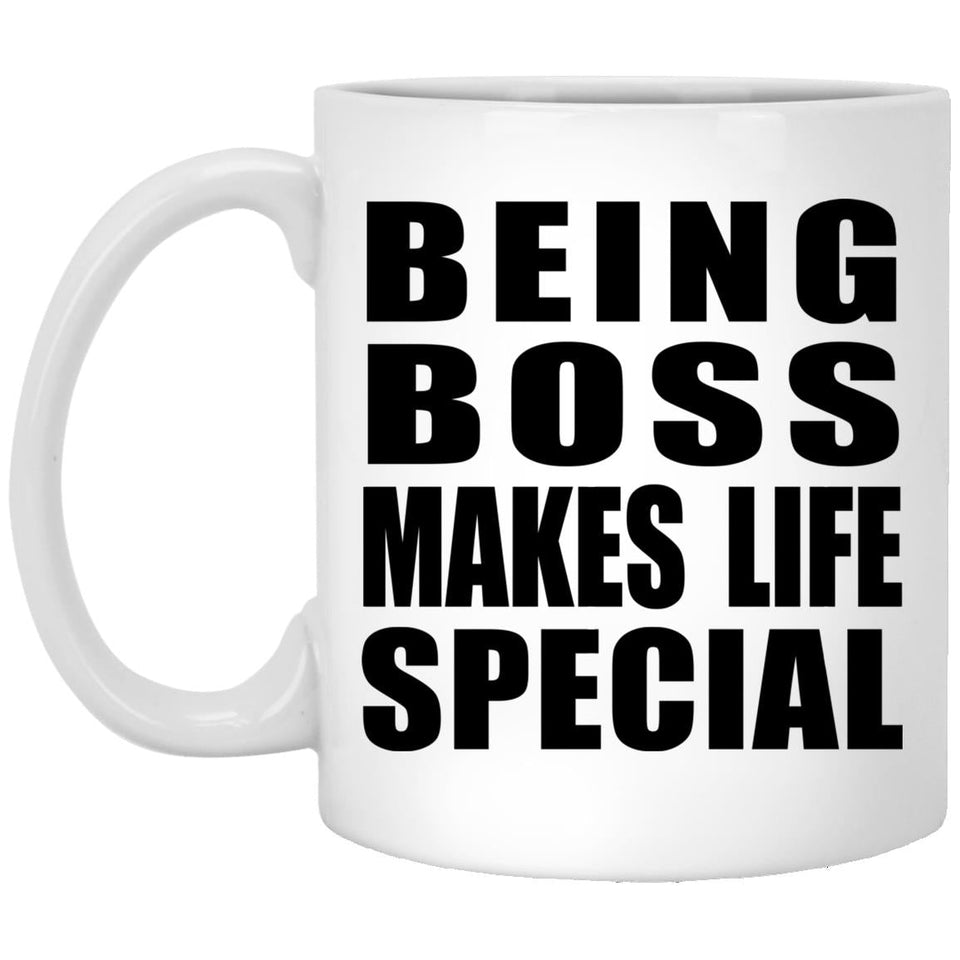 Being Boss Makes Life Special - 11oz Coffee Mug