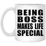 Being Boss Makes Life Special - 11oz Coffee Mug