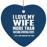 I Love My Wife More Than Watching sporting events - Heart Ornament