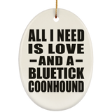 All I Need Is Love And A Bluetick Coonhound - Oval Ornament