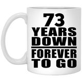73rd Anniversary 73 Years Down Forever to Go - 11oz Coffee Mug