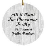 All I Want For Christmas Is My Petit Basset Griffon Vendeen - Circle Ornament F