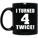 8th Birthday I Turned 4 Twice - 11oz Coffee Mug Black