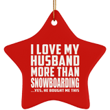 I Love My Husband More Than Snowboarding - Star Ornament