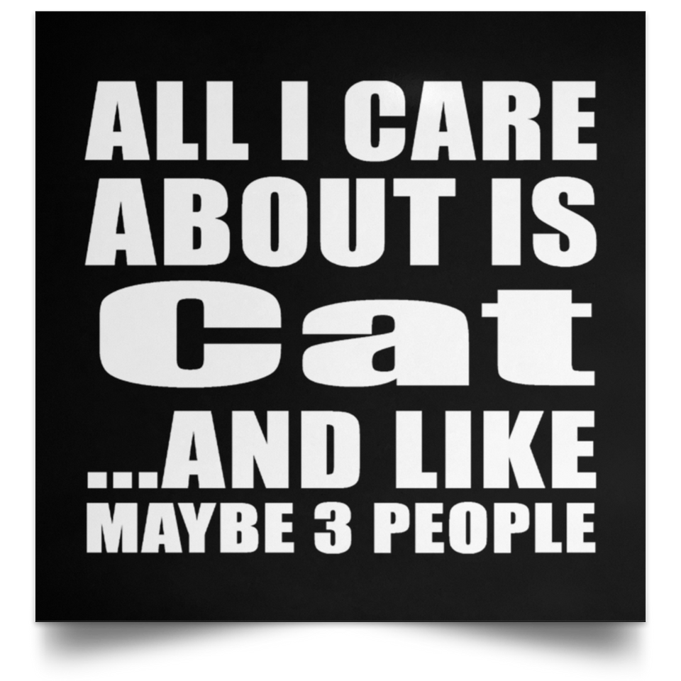 All I Care About Is Cat - Poster Square