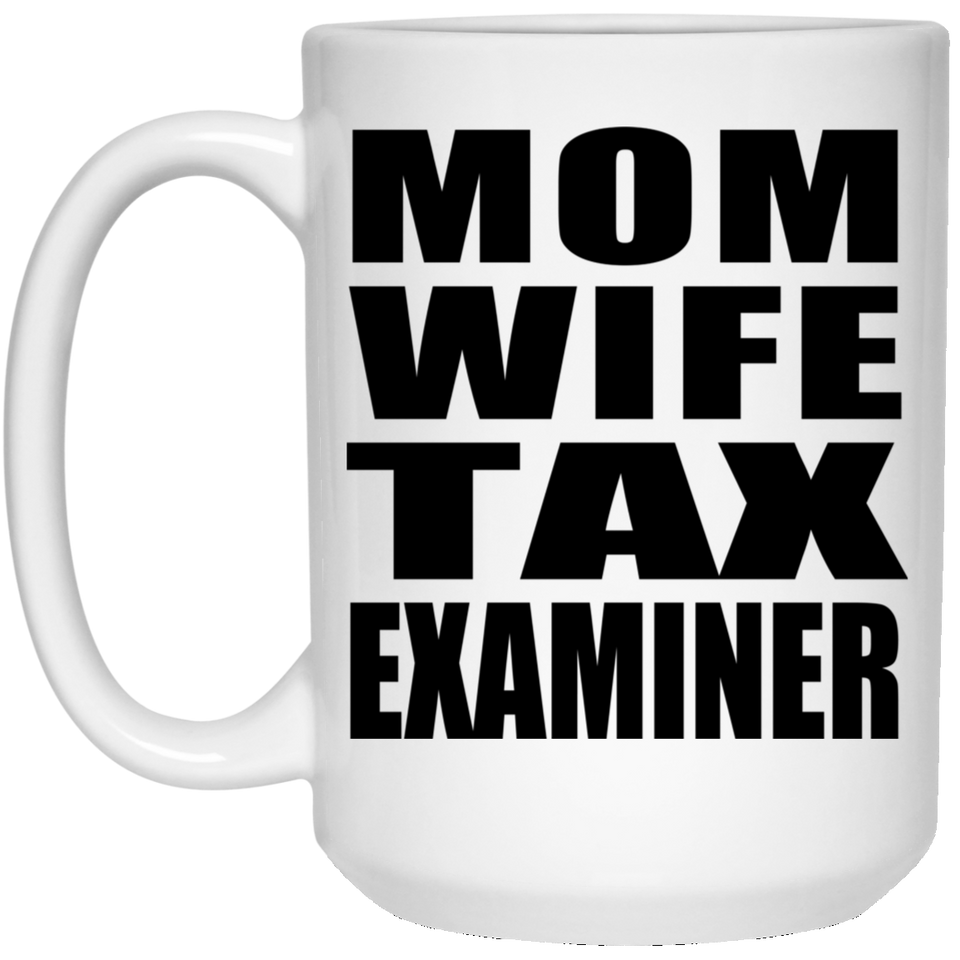Mom Wife Tax Examiner - 15oz Coffee Mug