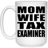 Mom Wife Tax Examiner - 15oz Coffee Mug