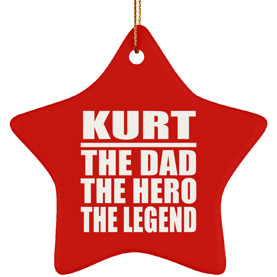 Kurt The Dad The Hero The Legend - Star Ornament