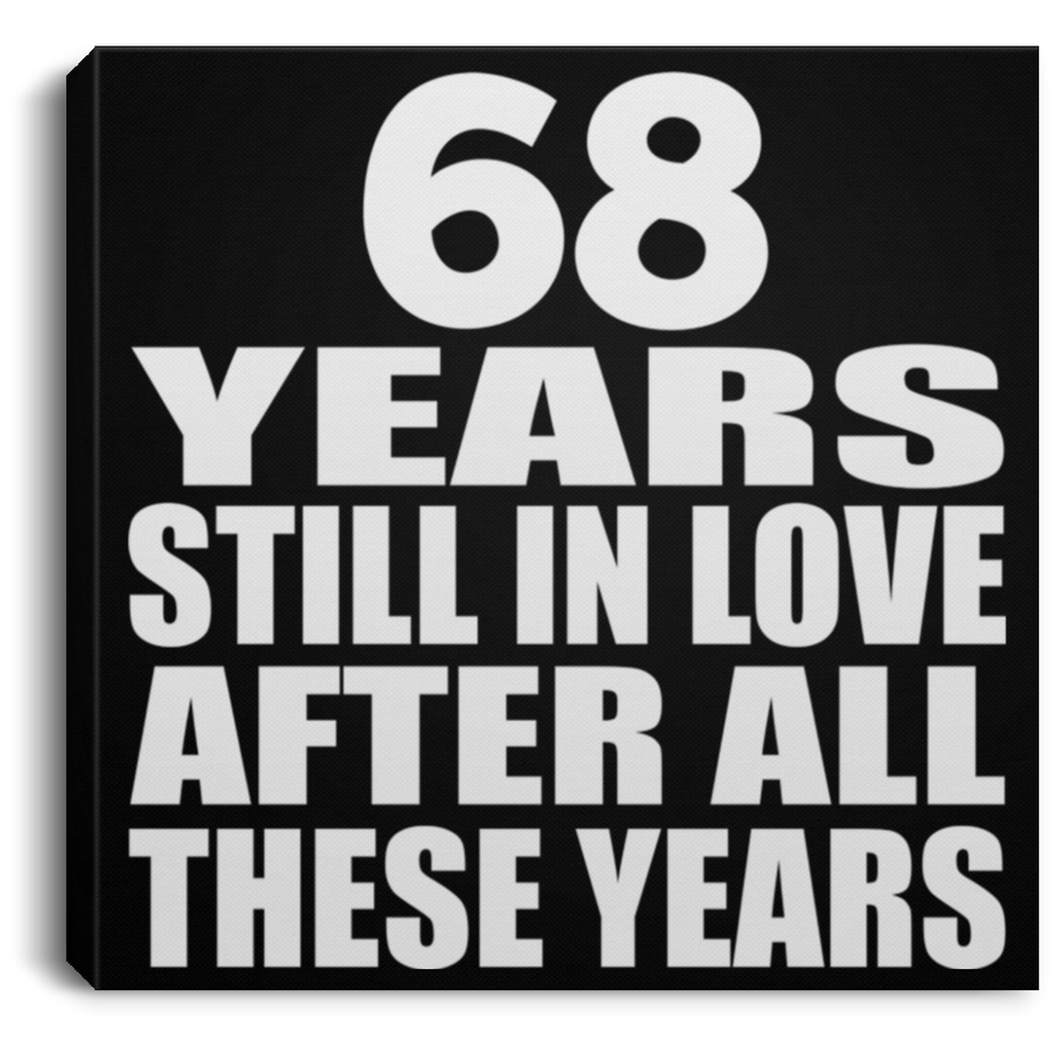 68th Anniversary 68 Years Still In Love After These Years - Canvas Square