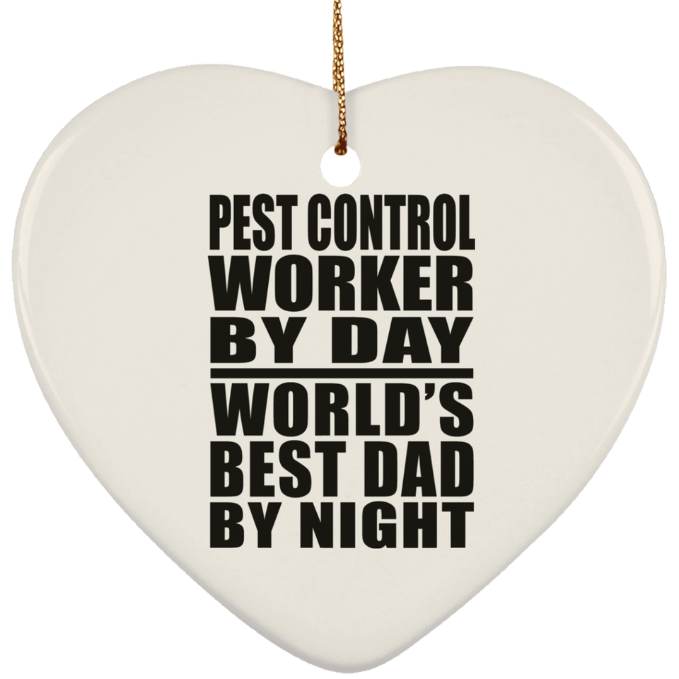 Pest Control Worker By Day World's Best Dad By Night - Heart Ornament