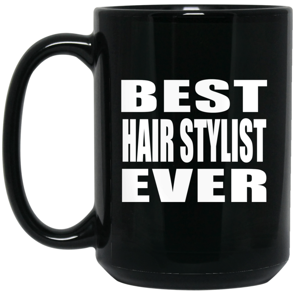 Best Hair Stylist Ever - 15 Oz Coffee Mug Black