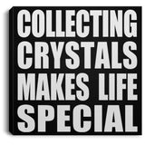 Collecting Crystals Makes Life Special - Canvas Square
